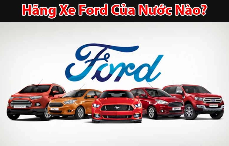 hang-xe-ford-cua-nuoc-nao-lich-su-va-tam-nhin-2026_987