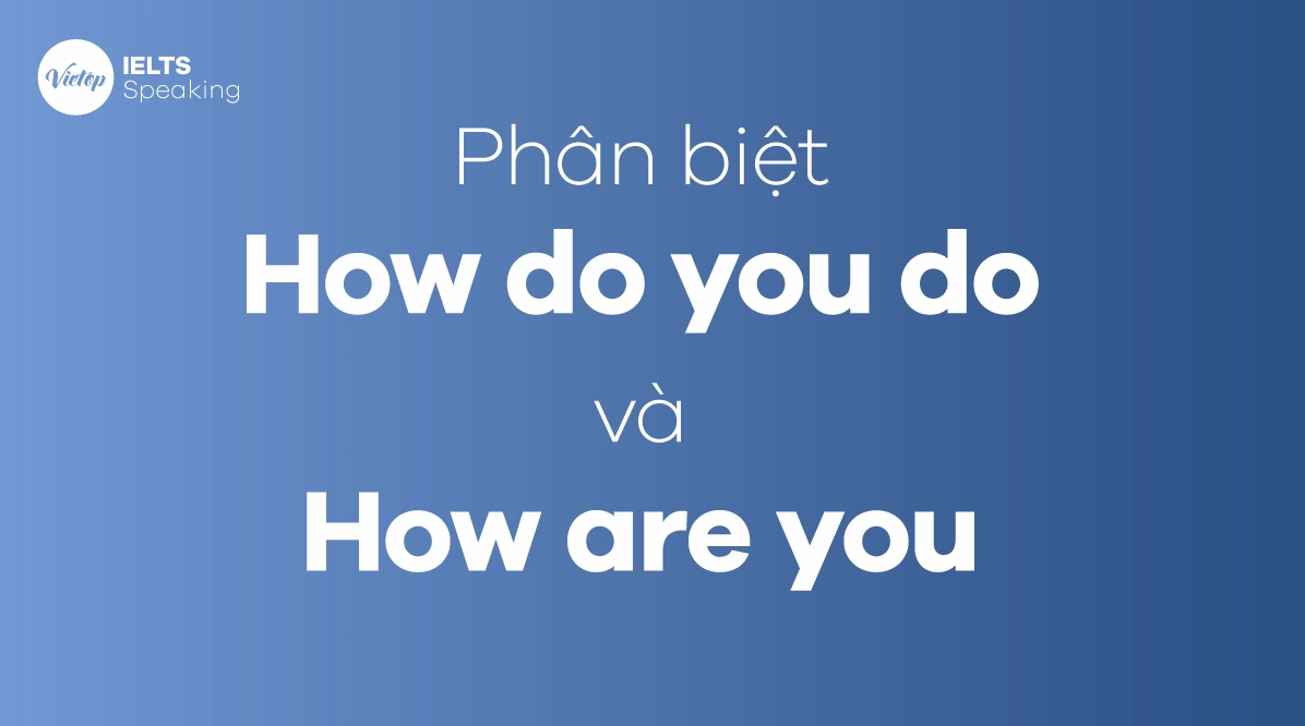 Minh họa sự khác biệt giữa How Do You Do và How Are You
