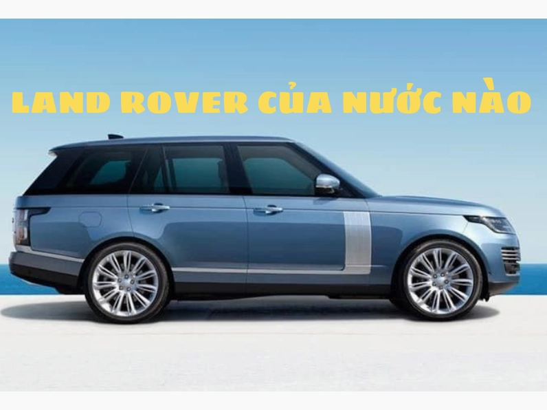range-rover-cua-nuoc-nao-he-lo-nguon-goc-va-lich-su-land-rov_846