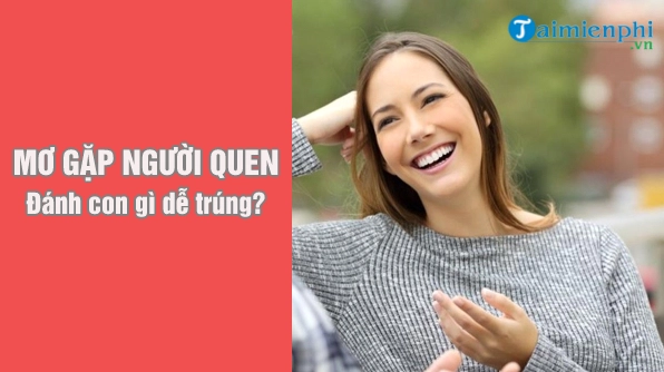 Tổng hợp con số may mắn từ giấc mơ người quen