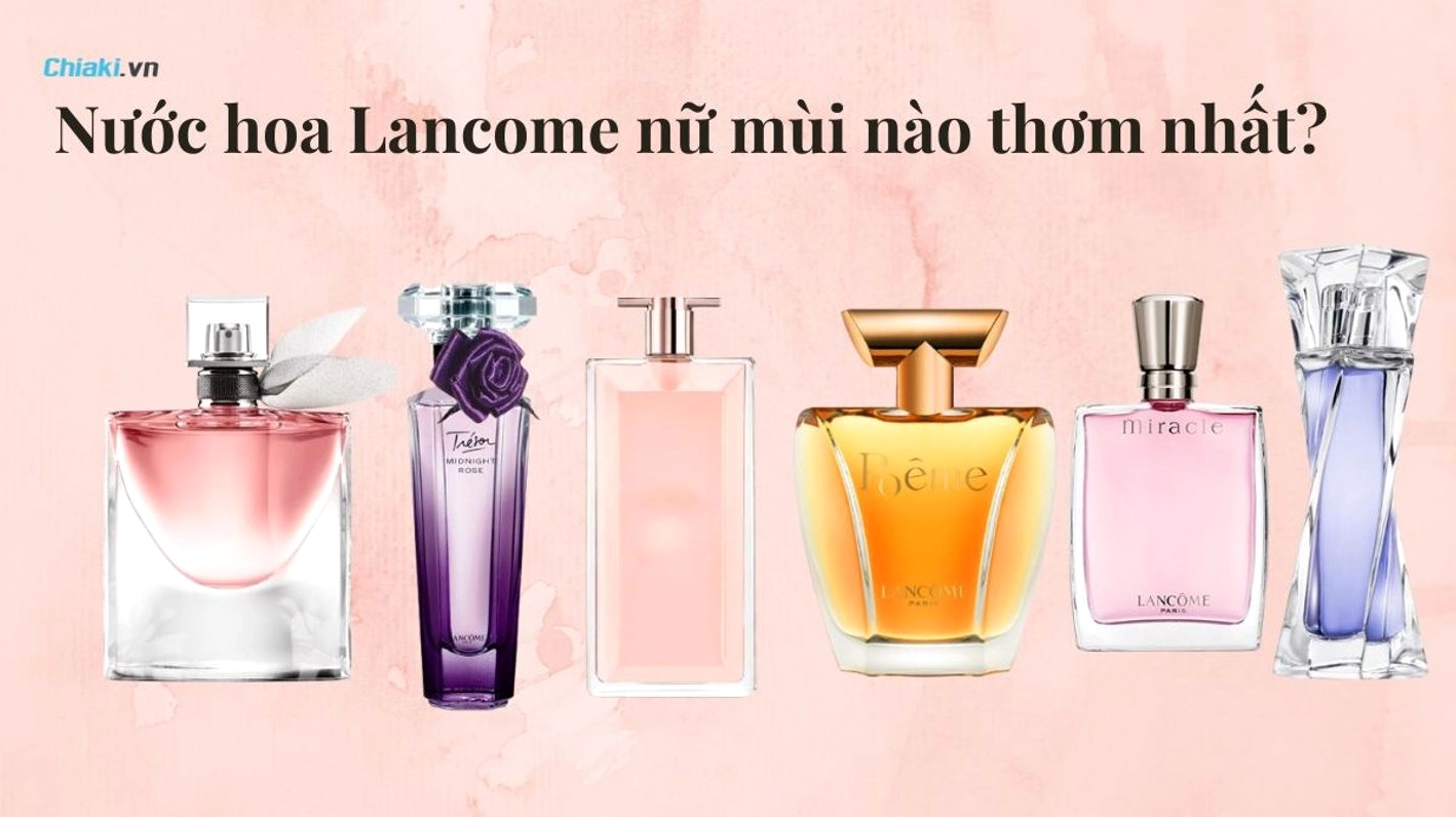 Đánh giá nước hoa Lancôme nữ mùi thơm nhất