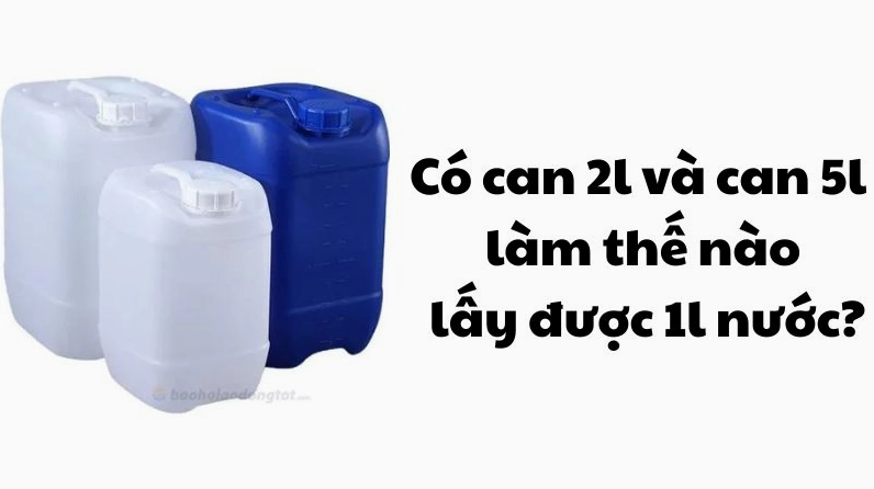 co-1-can-2l-5l-lay-1l-nuoc-tu-be-giai-phap-chi-tiet-2026_336