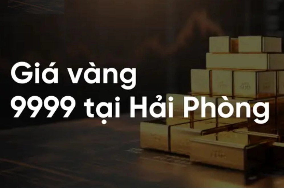 Giá vàng 9999 Hải Phòng hôm nay 2026 - Cập nhật mới nhất
