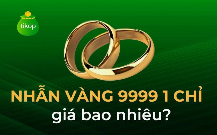Nhẫn vàng 9999 1 chỉ giá bao nhiêu